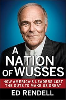 A Nation of Wusses: How America's Leaders Lost the Guts to Make Us Great