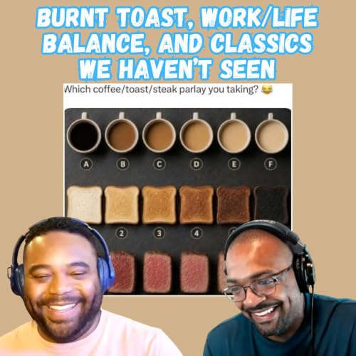 Burnt Toast, Work/Life Balance, and Classics We Haven't Seen