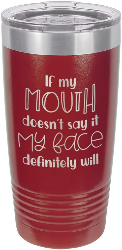 IF MY MOUTH DOESN'T SAY IT MY FACE WILL Maroon 20 oz Drink Tumbler With Straw | Engraved Stainless Steel Travel Mug | Funny Quote Gift Idea | OnlyGifts.com