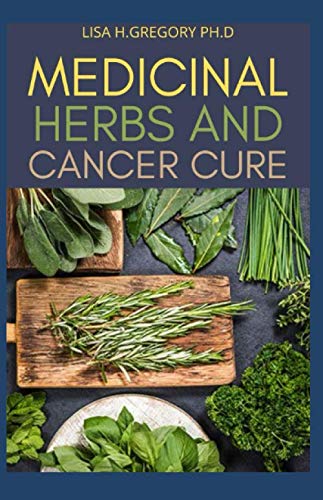 MEDICINAL HERBS AND CANCER CURE: JUST EXACTLY WHAT YOU REALLY NEED TO KNOW ABOUT THE EFFECTS OF MEDICINAL HERBS ON CANCER VIRAL DISEASE CURE