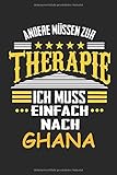  Andere müssen zur Therapie Ich muss einfach nach Ghana: Notizbuch mit 110 Seiten, kein Reiseführer, ideal als Geschenk