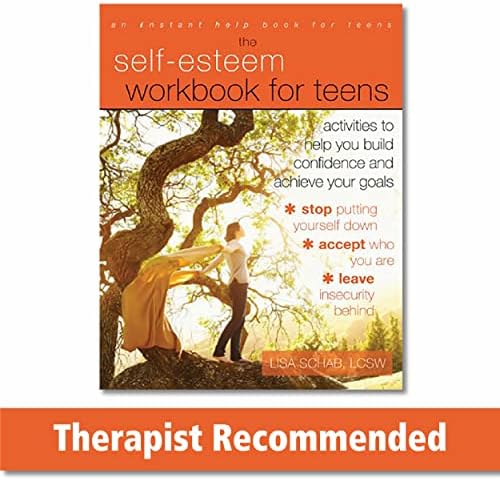 The Self-Esteem Workbook for Teens: Activities to Help You Build Confidence and Achieve Your Goals