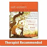 The Self-Esteem Workbook for Teens: Activities to Help You Build Confidence and Achieve Your Goals
