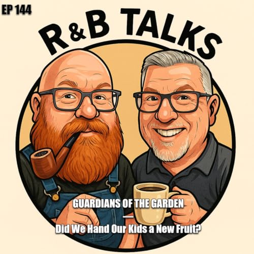 EP144 - Guardians of the Garden &mdash; Did We Hand Our Kids a New Fruit?