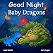Good Night Baby Dragons (Good Night Our World)