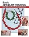Basic Jewelry Making: All the Skills and Tools You Need to Get Started (How To Basics)
