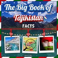 The Big Book of Tajikistan Facts: An Educational Country Travel Picture Book for Kids about History, Destination Places, Animals, and Many More B0CXD4R2FP Book Cover