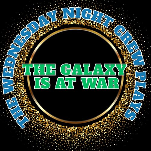 Wednesday Night Crew Plays - The Galaxy is at War