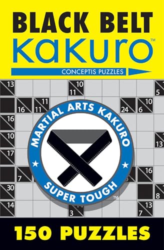 Black Belt Kakuro: 150 Puzzles (Martial Arts Puzzles Series)
