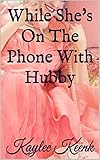  While She\'s On The Phone With Hubby (English Edition)