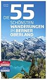  Die 55 schönsten Wanderungen im Berner Oberland