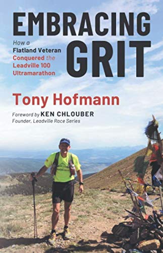 Embracing Grit: How a Flatland Veteran Conquered the Leadville 100 Ultramarathon (The Endurance and Grit Series)