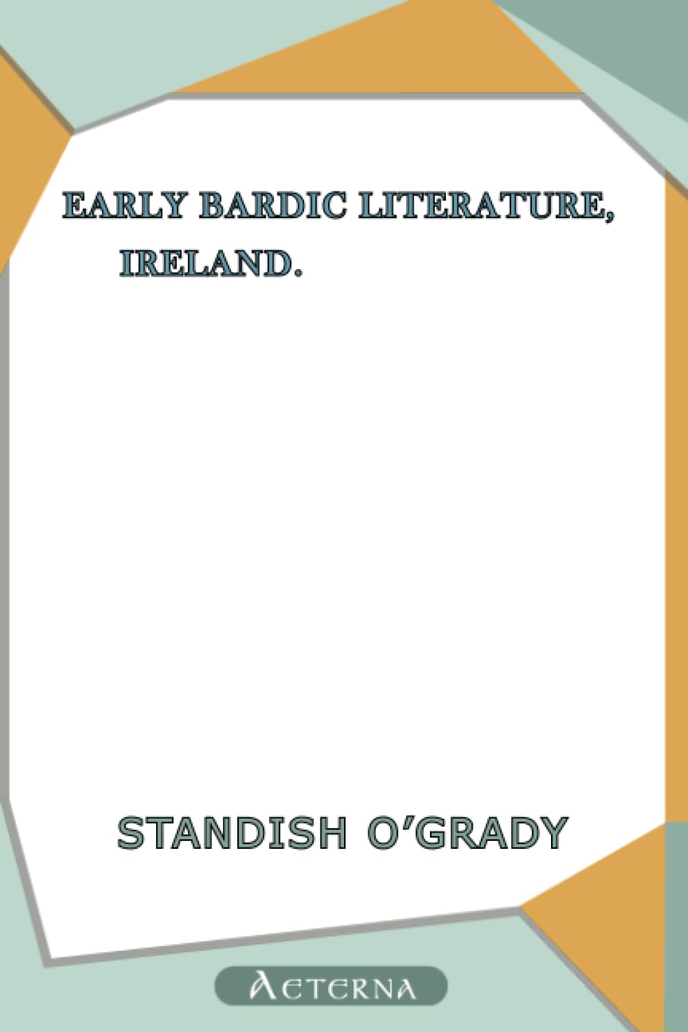 Early Bardic Literature, Ireland.