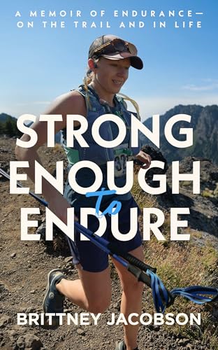 Strong Enough to Endure: An endurance memoir–on the trail and in life