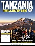 TANZANIA TRAVEL & HISTORY GUIDE 2026-2027 (Full Color): Exploring Wildlife, History, and Life Across East Africa’s Most Iconic Nation, Tanzania, with national parks, villages, and coastal attractions