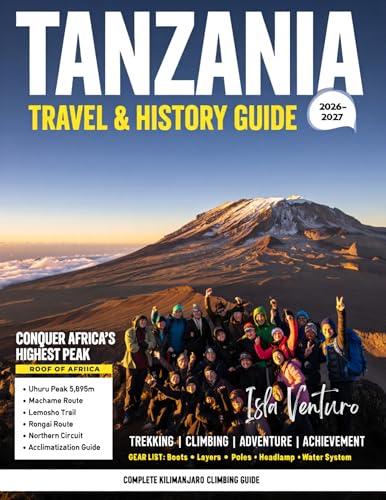TANZANIA TRAVEL & HISTORY GUIDE 2026-2027 (Full Color): Exploring Wildlife, History, and Life Across East Africa’s Most Iconic Nation, Tanzania, with national parks, villages, and coastal attractions