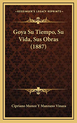 Goya Su Tiempo, Su Vida, Sus Obras (1887) (Spanish Edition)