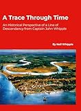 A Trace Through Time: An Historical Perspective of a Line of Descendancy from Captain John Whipple
