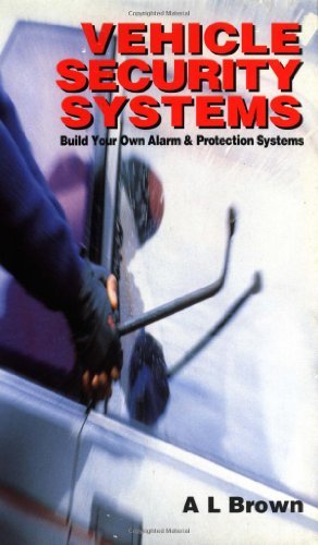 Vehicle Security Systems: Build Your Own Alarm and Protection Systems