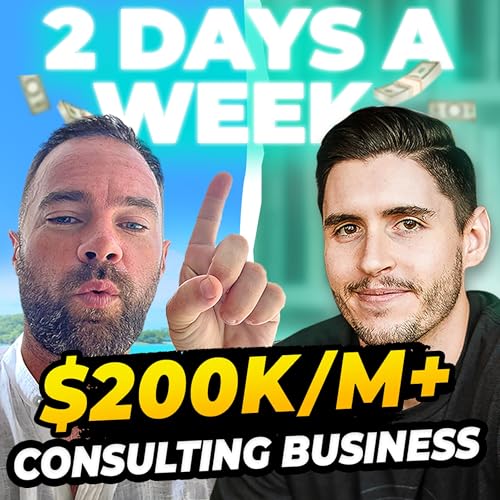 Episode 70: 2 Man, 2 Day a Week, $200K/M+ Consulting Business with James Kemp
