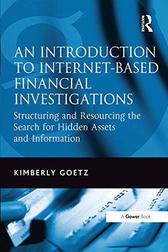 An Introduction to Internet-Based Financial Investigations: Structuring and Resourcing the Search for Hidden Assets and Information