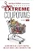Extreme Couponing: Learn How to Be a Savvy Shopper and Save Money... One Coupon At a Time