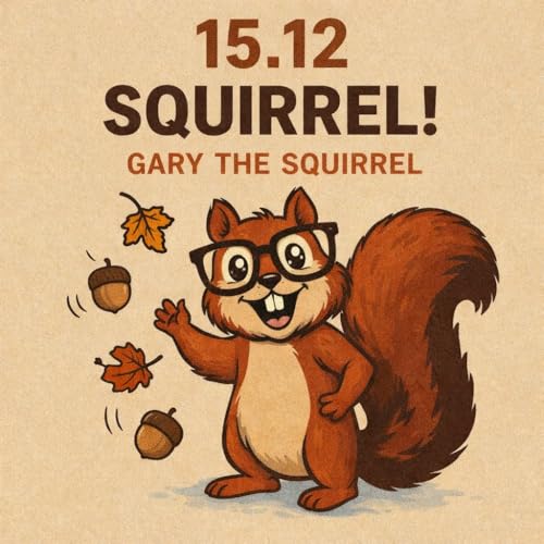15.12 Squirrel! Gary, the Squirrel