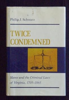 Hardcover Twice Condemned: Slaves and the Criminal Laws of Virginia, 1705-1865 Book