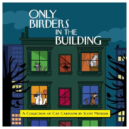 Only Birders in the Building: A Collection of Cat Cartoons by Scott Metzger