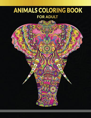 Animals Coloring Book for Adult: 60 Stress Relieving Animals Designs. A Lot of Relaxing and Beautiful Scenes for Adults or Kids. (Coloring Books for Adults)