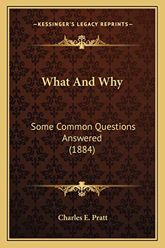 What And Why: Some Common Questions Answered (1884)