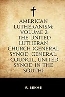 American Lutheranism: Volume 2: The United Lutheran Church (General Synod, General: Council, United Synod in the South) 1533208638 Book Cover