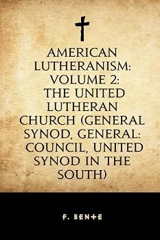 American Lutheranism: Volume 2: The United Lutheran Church (General Synod, General: Council, United Synod in the South)