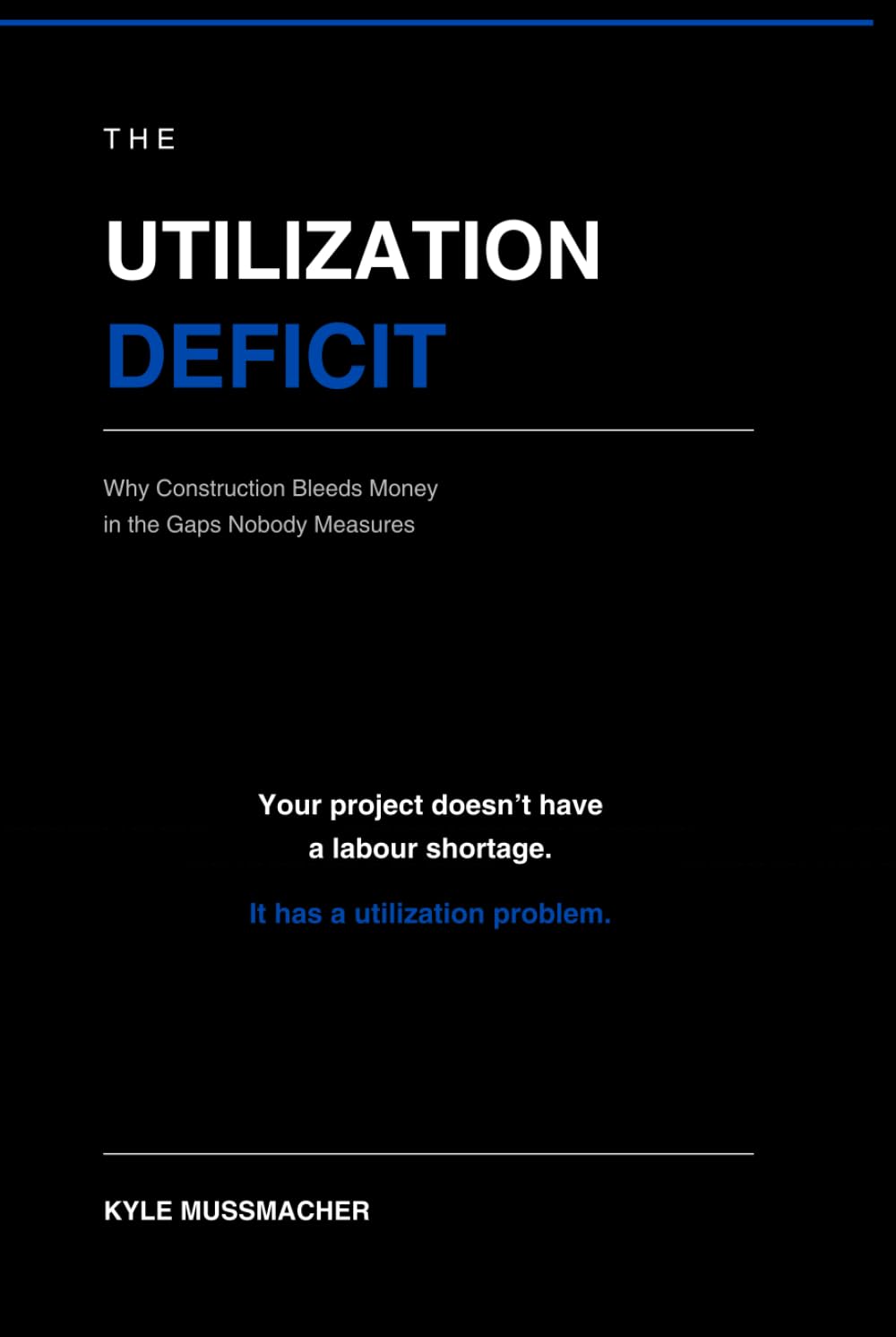 THE UTILIZATION DEFICIT: Why Construction Bleeds Money in the Gaps Nobody Measures