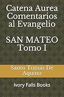 Catena Aurea Comentarios al Evangelio SAN MATEO Tomo I 1519083335 Book Cover