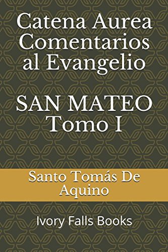 Catena Aurea Comentarios al Evangelio SAN MATEO Tomo I (Spanish Edition)