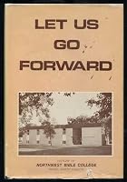 Let Us Go Forward - History of Northwest Bible College - Minot, ND B006FAFNL0 Book Cover
