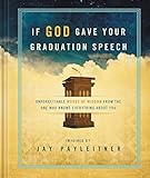 If God Gave Your Graduation Speech: Unforgettable Words of Wisdom from the One Who Knows Everything About You (Inspired Gifts Series)