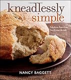 Kneadlessly Simple: Fabulous, Fuss-Free, No-Knead Breads