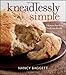 Kneadlessly Simple: Fabulous, Fuss-Free, No-Knead Breads