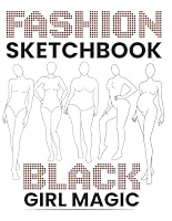 Fashion Sketchbook black Girl magic: 50 Large Female Figure Templates for Effortless Fashion Design Sketching and Portfolio Building B0DFVHK92D Book Cover