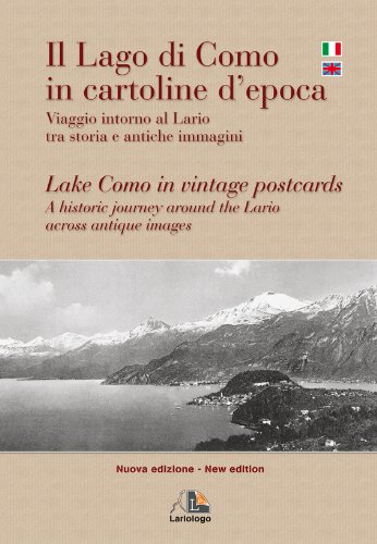 Il lago di Como in cartoline d'epoca. Viaggio intorno al Lario tra storia e antiche immagini. Ediz. italiana e inglese