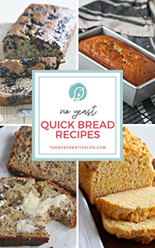 No Yeast Quick Bread Recipes (Today's Creative Life Book 9)