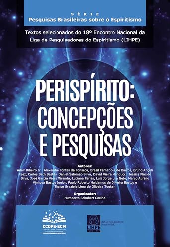 Perispírito: concepções e pesquisas: Textos selecionados do 18º Encontro Nacional da Liga de Pesquisadores do Espiritismo (LIHPE) (Pesquisas Brasileiras sobre o Espiritismo Livro 12)