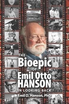 Paperback The Bioepic of Emil Otto Hanson: In Looking Back Book