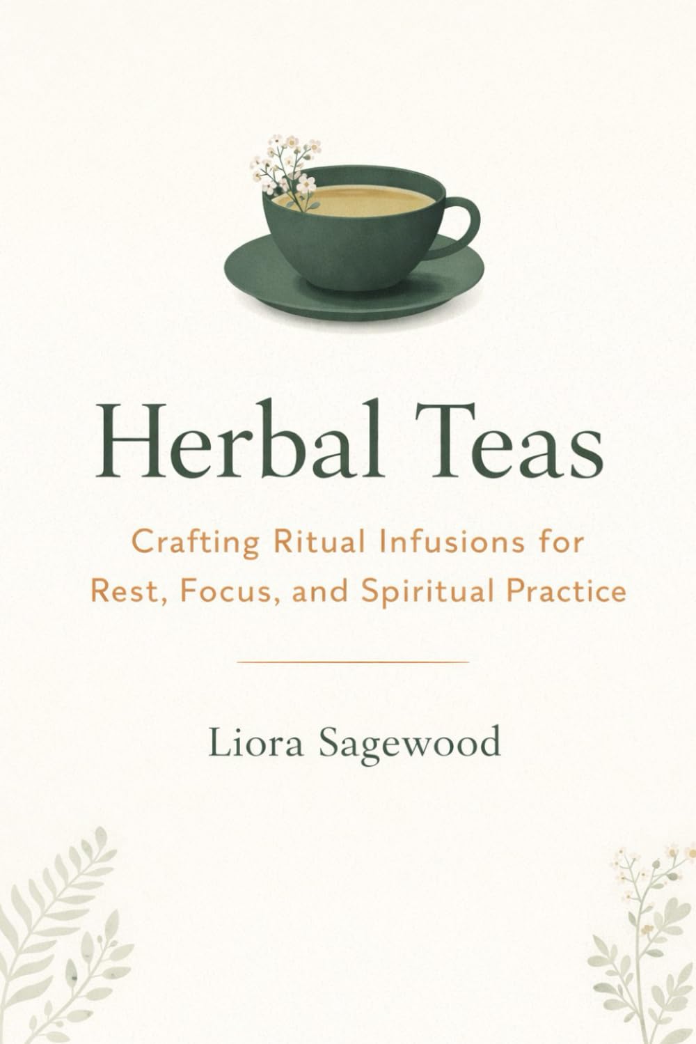 Herbal Teas: Crafting Ritual Infusions for Rest, Focus, and Spiritual Practice
