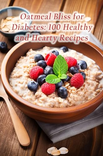 Oatmeal Bliss for Diabetes: 100 Healthy and Hearty Recipes