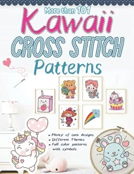 More than 101 Kawaii Cross Stitch Patterns: Modern Counted Cross Stitch Patterns, Easy Cute Designs for Beginners, Themes (Animals, Creatures (Real ... Valentine, Halloween, Drinks and Food…)