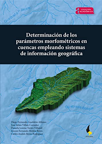 Determinación de los parámetros morfométricos en cuencas empleando Sistemas de Información Geográfica (Académica nº 54) (Spanish Edition)