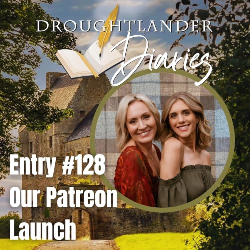 Entry #128: Droughtlander Diaries Podcast Patreon Launch
